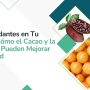 ANTIOXIDANTES EN TU DIETA: CÓMO EL CACAO Y LA UCHUVA PUEDEN MEJORAR TU SALUD